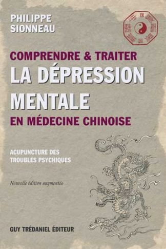 Comprendre et traiter la dépression mentale en médecine chinoise & Acupuncture des troubles psychiques