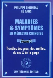 Maladies & symptômes en médecine chinoise – Volume 2 Yeux – oreilles – nez – gorge