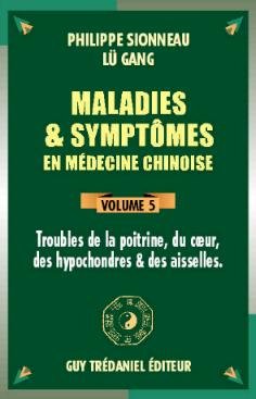Maladies & symptômes en médecine chinoise – Volume 5 Poitrine – cœur – hypochondres – aisselles